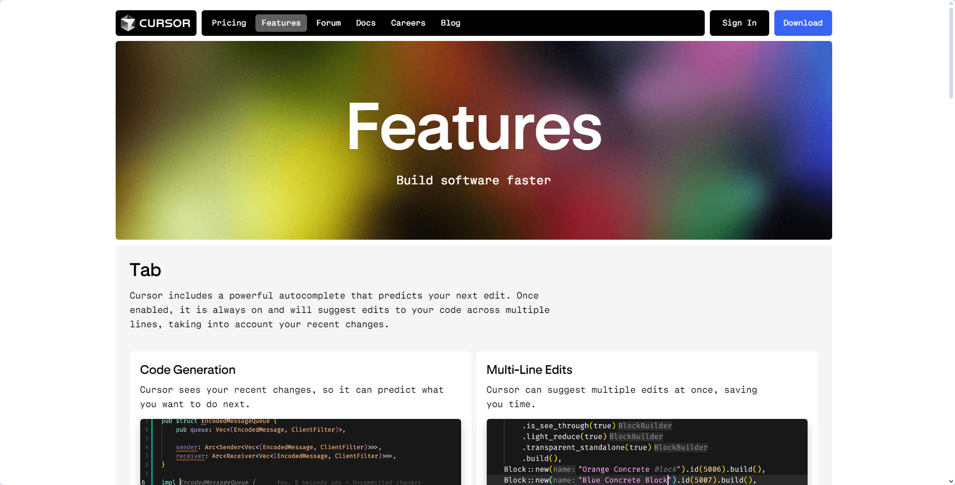 图片展示了Cursor AI的特性页面。上方有导航栏,包括Pricing、Features、Forum、Docs、Careers、Blog等选项。页面标题为“Features Build software faster”,下方介绍Tab功能,Cursor包含强大的自动补全功能,可预测你的下一个编辑,启用后会跨多行建议代码编辑,考虑你的最近更改。还展示了Code Generation和Multi-Line Edits示例代码,强调Cursor能根据最近更改预测代码,一次性建议多个编辑以节省时间。